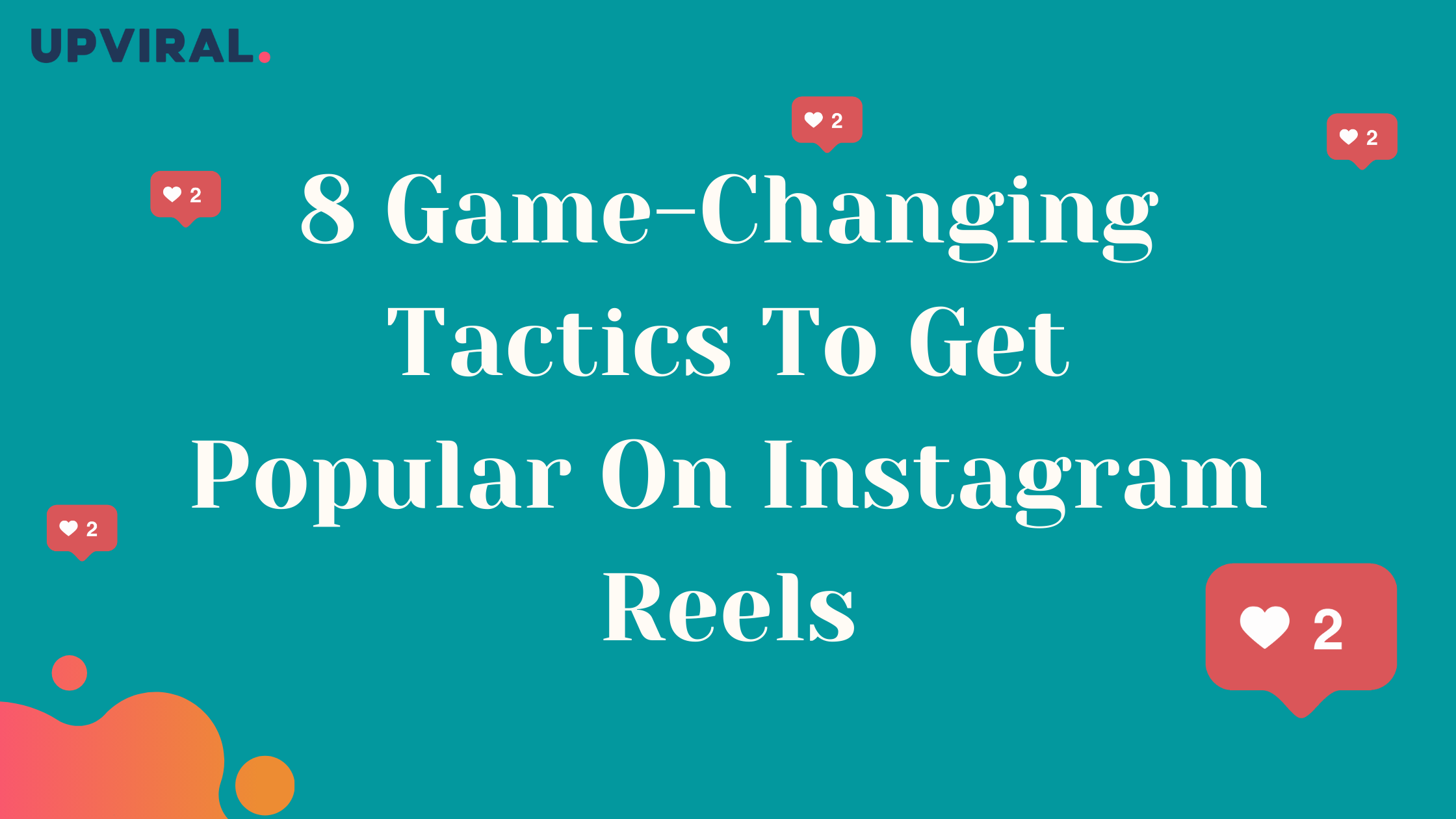 8 Game-Changing Tactics To Get Popular On Instagram Reels