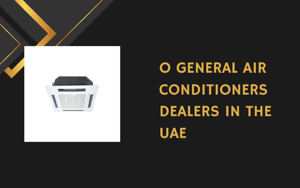 O General Air Conditioners Dealers In the UAE