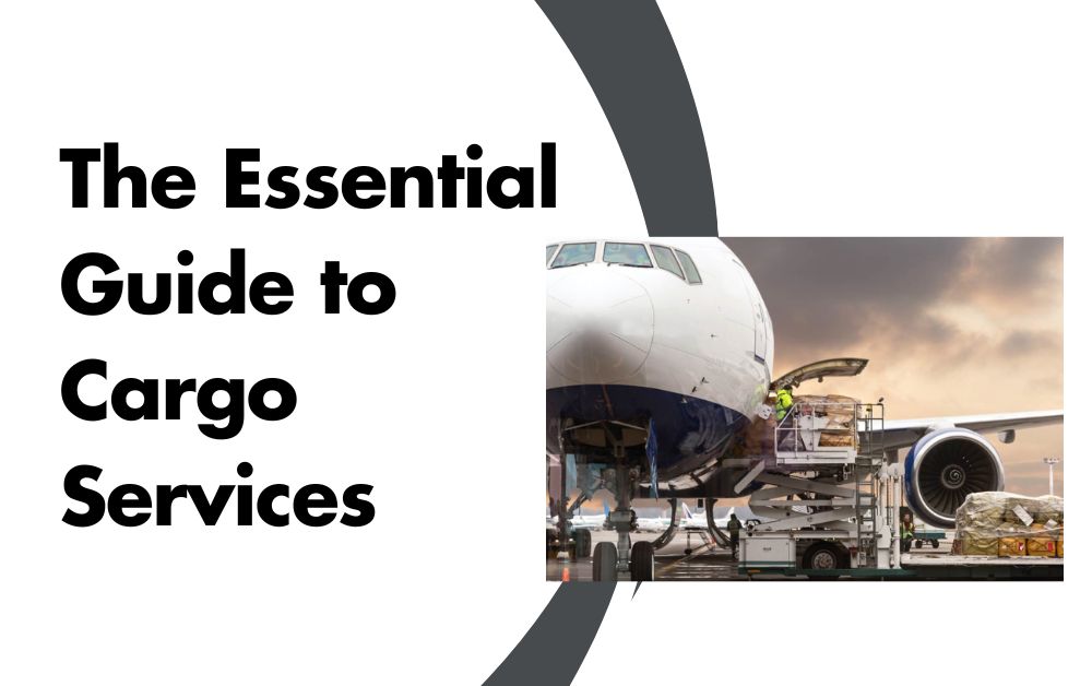 The Essential Guide to Cargo Services