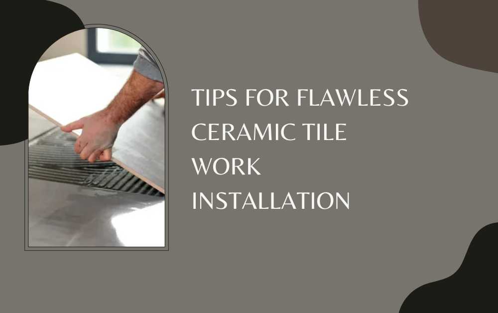 Tips for Flawless Ceramic Tile Work Installation